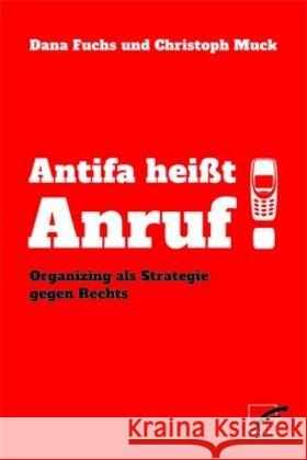 Antifa heißt Anruf! : Organizing als Strategie gegen Rechts Fuchs, Dana; Muck, Christoph 9783897712720 Unrast - książka