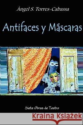 Antifaces Y Mascaras Angel S. Torres-Cabassa 9781105624315 Lulu.com - książka