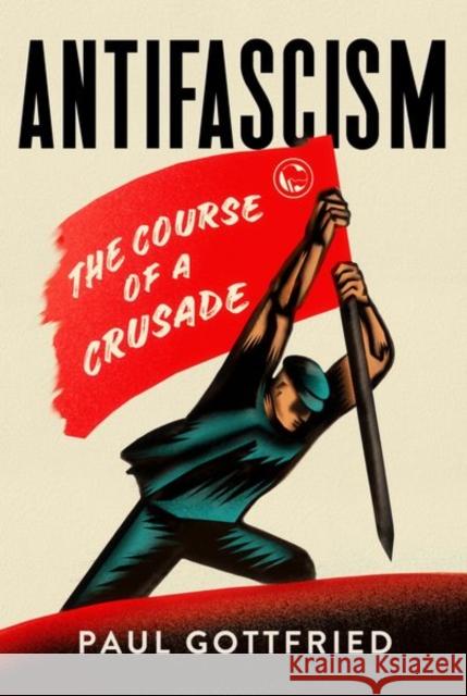 Antifascism: The Course of a Crusade Paul Gottfried 9781501759352 Northern Illinois University Press - książka