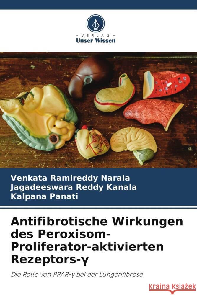 Antifibrotische Wirkungen des Peroxisom-Proliferator-aktivierten Rezeptors-Gamma Narala, Venkata Ramireddy, Kanala, Jagadeeswara Reddy, Panati, Kalpana 9786205215302 Verlag Unser Wissen - książka