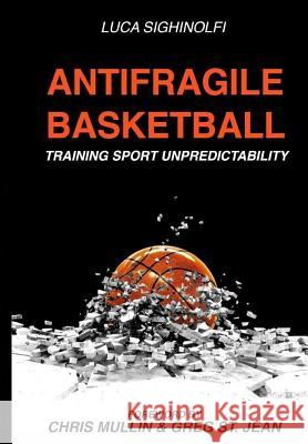 Antifragile Basketball: Training Sport Unpredictability Chris Mullin Greg S Luca Sighinolfi 9781983318771 Independently Published - książka