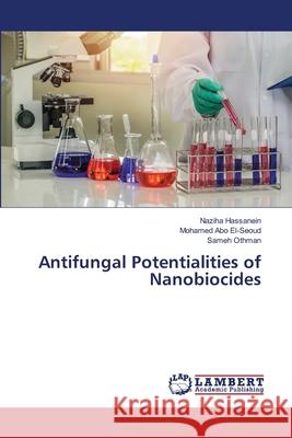 Antifungal Potentialities of Nanobiocides Naziha Hassanein Mohamed Ab Sameh Othman 9786207807307 LAP Lambert Academic Publishing - książka