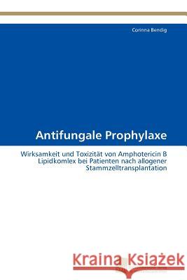 Antifungale Prophylaxe Corinna Bendig 9783838126470 S Dwestdeutscher Verlag F R Hochschulschrifte - książka