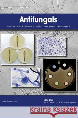 Antifungals: From Genomics to Resistance and the Development of Novel Agents Coste, Alix T. 9781910190012 Caister Academic Press - książka