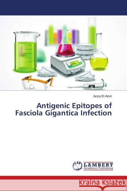 Antigenic Epitopes of Fasciola Gigantica Infection El Amir, Azza 9786139583034 LAP Lambert Academic Publishing - książka