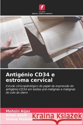 Antigenio CD34 e estroma cervical Mohsin Aijaz Kiran Alam Veena Maheshwari 9786206254720 Edicoes Nosso Conhecimento - książka