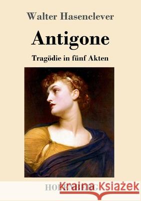 Antigone: Tragödie in fünf Akten Walter Hasenclever 9783743733268 Hofenberg - książka