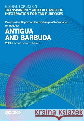 Antigua and Barbuda 2021 (second round, phase 1) Global Forum on Transparency and Exchang   9789264971011 Organization for Economic Co-operation and De - książka