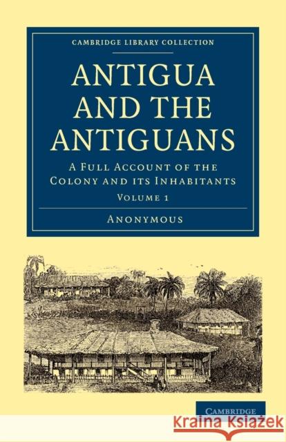 Antigua and the Antiguans: A Full Account of the Colony and Its Inhabitants Unknown 9781108027762 Cambridge University Press - książka