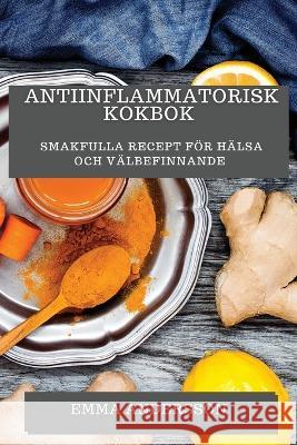 Antiinflammatorisk Kokbok: Smakfulla Recept foer Halsa och Valbefinnande Emma Andersson   9781835194126 Emma Andersson - książka