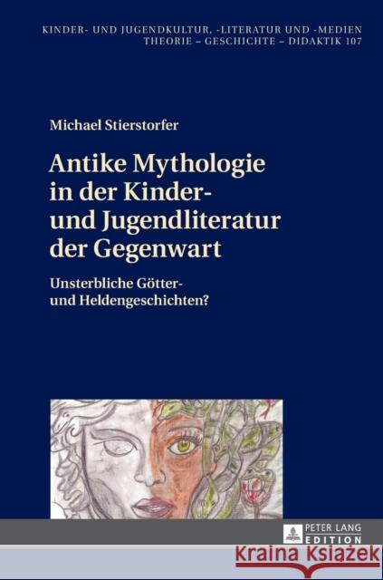 Antike Mythologie in Der Kinder- Und Jugendliteratur Der Gegenwart: Unsterbliche Goetter- Und Heldengeschichten? Ewers-Uhlmann, Hans-Heino 9783631714577 Peter Lang Gmbh, Internationaler Verlag Der W - książka