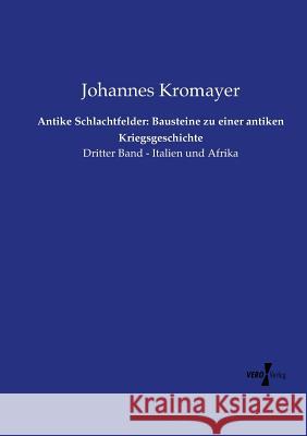 Antike Schlachtfelder: Bausteine zu einer antiken Kriegsgeschichte: Dritter Band - Italien und Afrika Johannes Kromayer 9783737205290 Vero Verlag - książka