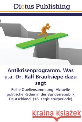 Antikrisenprogramm. Was u.a. Dr. Ralf Brauksiepe dazu sagt Keller, Martin 9783845466309 Dictus Publishing - książka