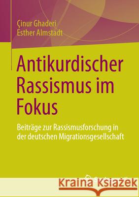 Antikurdischer Rassismus Im Fokus: Beitr?ge Zur Rassismusforschung in Der Deutschen Migrationsgesellschaft Cinur Ghaderi Esther Almstadt 9783658488086 Springer vs - książka
