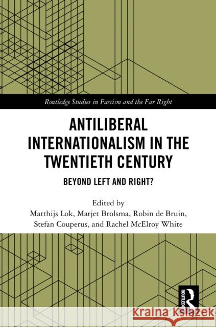 Antiliberal Internationalism in the Twentieth Century: Beyond Left and Right? Matthijs Lok Marjet Brolsma Robin d 9781032707181 Routledge - książka