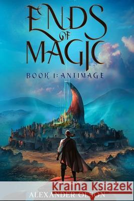 Antimage: An Isekai LitRPG Adventure (Ends of Magic Book 1) Alexander Olson 9781956021332 Timeless Wind Publishing - książka