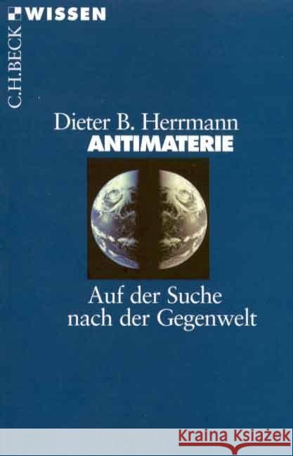 Antimaterie : Auf der Suche nach der Gegenwelt Herrmann, Dieter B.   9783406445040 Beck - książka