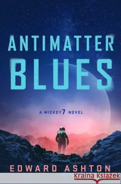 Antimatter Blues: The sequel to Mickey7, now major motion picture Mickey 17! Ashton, Edward 9781786188618 Rebellion Publishing Ltd. - książka