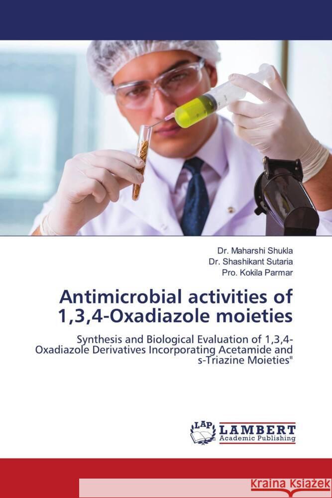 Antimicrobial activities of 1,3,4-Oxadiazole moieties Maharshi Shukla Shashikant Sutaria Pro Kokila Parmar 9786207995523 LAP Lambert Academic Publishing - książka