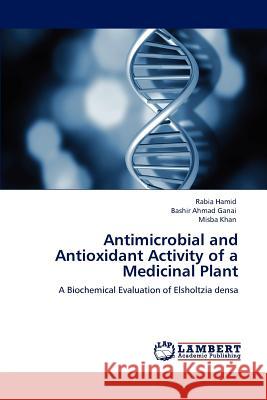 Antimicrobial and Antioxidant Activity of a Medicinal Plant Rabia Hamid, Bashir Ahmad Ganai, Dr, Misba Khan 9783847332282 LAP Lambert Academic Publishing - książka