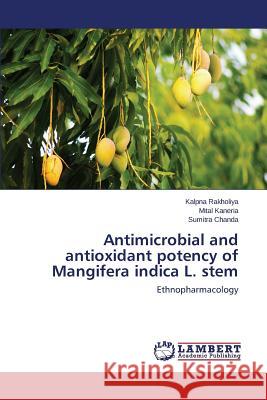 Antimicrobial and antioxidant potency of Mangifera indica L. stem Rakholiya Kalpna 9783659523427 LAP Lambert Academic Publishing - książka