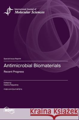 Antimicrobial Biomaterials: Recent Progress Helena Felgueiras 9783725816606 Mdpi AG - książka