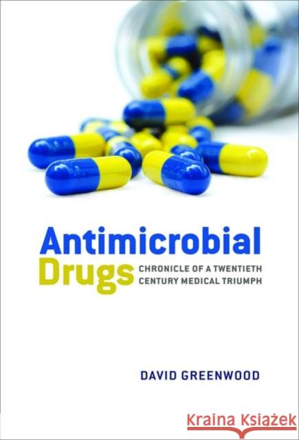 Antimicrobial Drugs : Chronicle of a twentieth century medical triumph David Greenwood 9780199534845 Oxford University Press, USA - książka