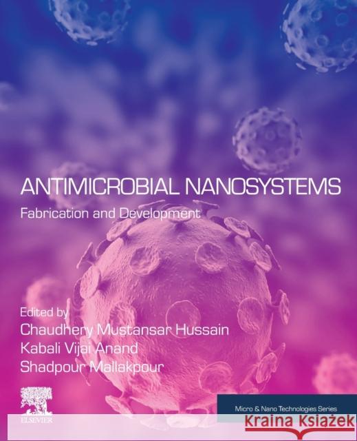 Antimicrobial Nanosystems: Fabrication and Development Hussain, Chaudhery Mustansar 9780323911566 Elsevier - Health Sciences Division - książka