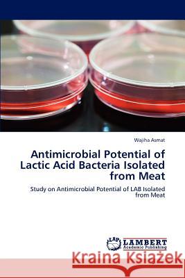 Antimicrobial Potential of Lactic Acid Bacteria Isolated from Meat Wajiha Asmat 9783847347521 LAP Lambert Academic Publishing - książka