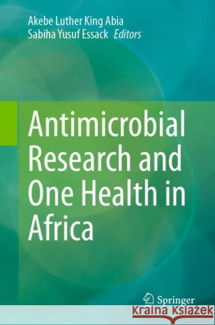 Antimicrobial Research and One Health in Africa Akebe Luther King Abia Sabiha Yusuf Essack 9783031237959 Springer - książka