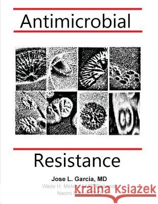 Antimicrobial Resistance Jose L. Garci Wade H. Melvi Naomi F. Melvi 9781548543969 Createspace Independent Publishing Platform - książka