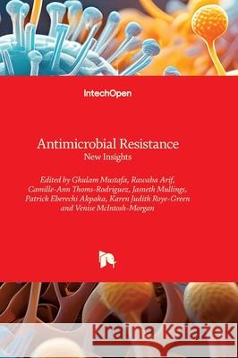 Antimicrobial Resistance - New Insights: New Insights Jasneth Mullings Camille-Ann Thoms-Rodriguez Ghulam Mustafa 9781836348429 Intechopen - książka