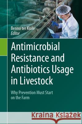 Antimicrobial Resistance and Antibiotics Usage in Livestock: Why Prevention Must Start on the Farm Benno Te 9783032045973 Springer - książka