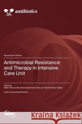 Antimicrobial Resistance and Therapy in Intensive Care Unit Pablo Vidal-Cort?s Borja Suberviola-Ca?as David Andaluz-Ojeda 9783725863105 Mdpi AG - książka