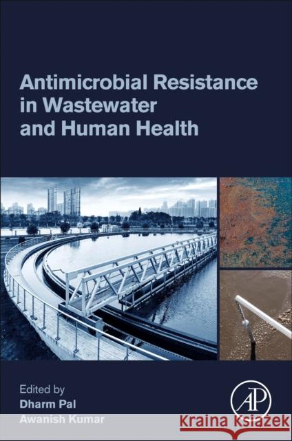 Antimicrobial Resistance in Wastewater and Human Health Awanish (Assistant Professor, Department of Biotechnology, National Institute of Technology Raipur, India) Kumar 9780323961240 Elsevier Science & Technology - książka