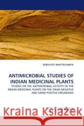 Antimicrobial Studies of Indian Medicinal Plants Debojyoti Bhattacharya 9783844320534 LAP Lambert Academic Publishing - książka