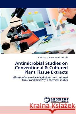 Antimicrobial Studies on Conventional & Cultured Plant Tissue Extracts Harikrishna Ramaprasa 9783848497997 LAP Lambert Academic Publishing - książka