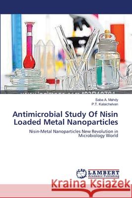 Antimicrobial Study Of Nisin Loaded Metal Nanoparticles A. Mahdy, Saba 9783659545054 LAP Lambert Academic Publishing - książka