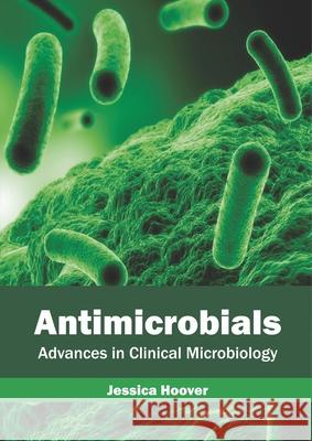 Antimicrobials: Advances in Clinical Microbiology Jessica Hoover 9781632427021 Foster Academics - książka
