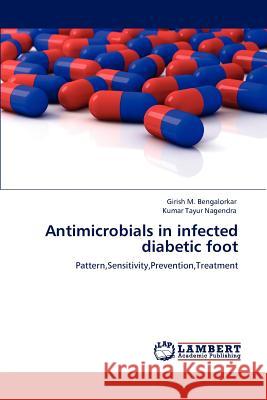 Antimicrobials in Infected Diabetic Foot Girish M. Bengalorkar Kumar Tayur Nagendra  9783847316206 LAP Lambert Academic Publishing AG & Co KG - książka
