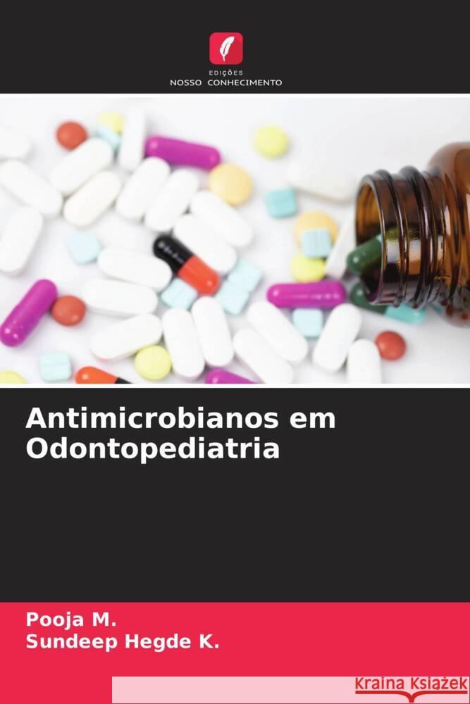 Antimicrobianos em Odontopediatria M., Pooja, Hegde K., Sundeep 9786206465652 Edições Nosso Conhecimento - książka