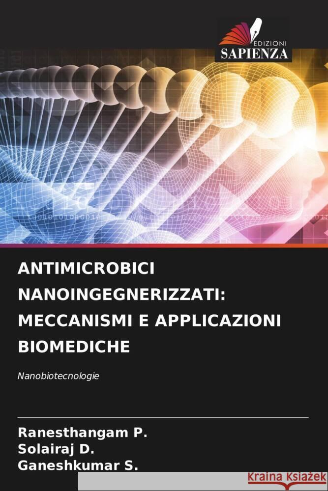 Antimicrobici Nanoingegnerizzati: Meccanismi E Applicazioni Biomediche Ranesthangam P Solairaj D Ganeshkumar S 9786206037712 Edizioni Sapienza - książka