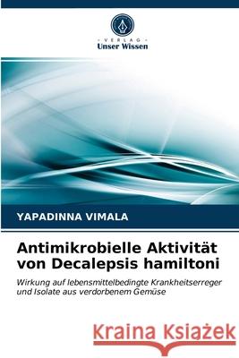 Antimikrobielle Aktivität von Decalepsis hamiltoni Yapadinna Vimala 9786202836104 Verlag Unser Wissen - książka