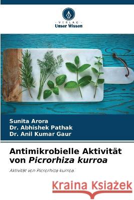 Antimikrobielle Aktivität von Picrorhiza kurroa Arora, Sunita 9786205310052 Verlag Unser Wissen - książka