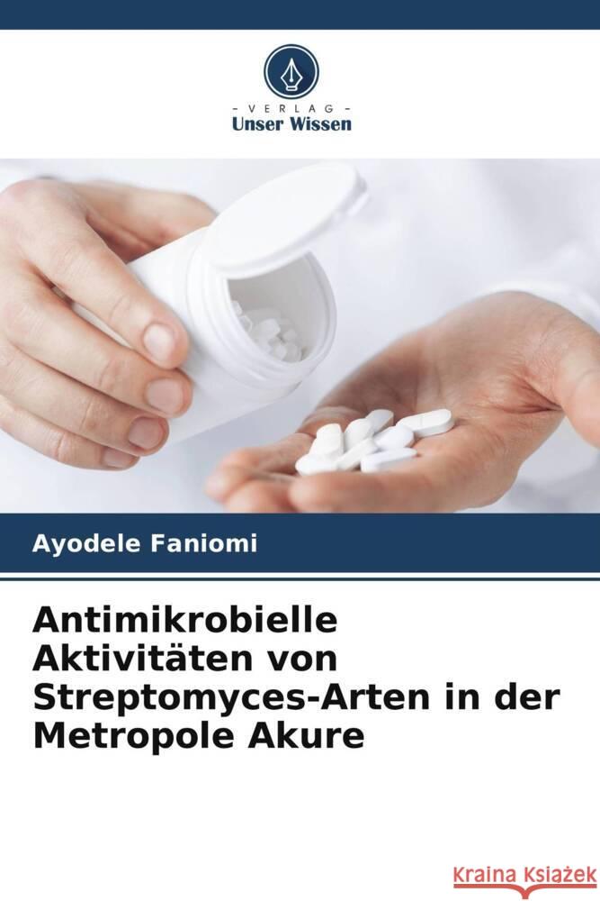 Antimikrobielle Aktivit?ten von Streptomyces-Arten in der Metropole Akure Ayodele Faniomi 9786206852995 Verlag Unser Wissen - książka