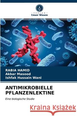 Antimikrobielle Pflanzenlektine Rabia Hamid, Akbar Masood, Ishfak Hussain Wani 9786203324655 Verlag Unser Wissen - książka