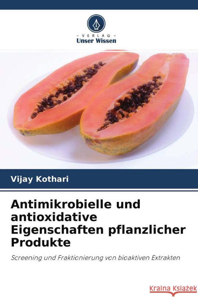 Antimikrobielle und antioxidative Eigenschaften pflanzlicher Produkte Kothari, Vijay 9786202939324 Verlag Unser Wissen - książka