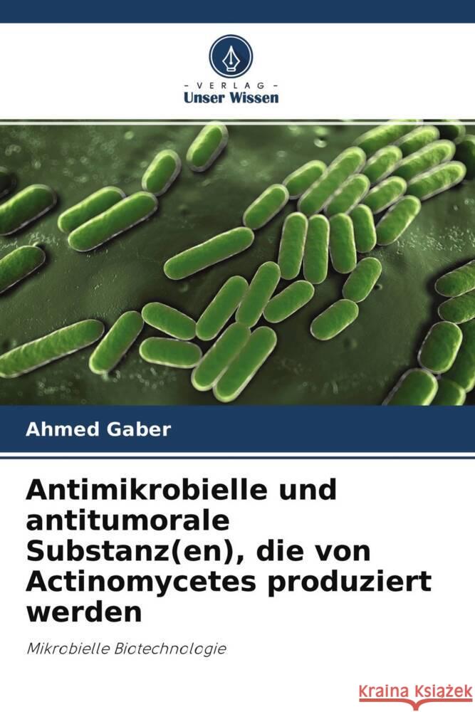 Antimikrobielle und antitumorale Substanz(en), die von Actinomycetes produziert werden Gaber, Ahmed 9786204234298 Verlag Unser Wissen - książka