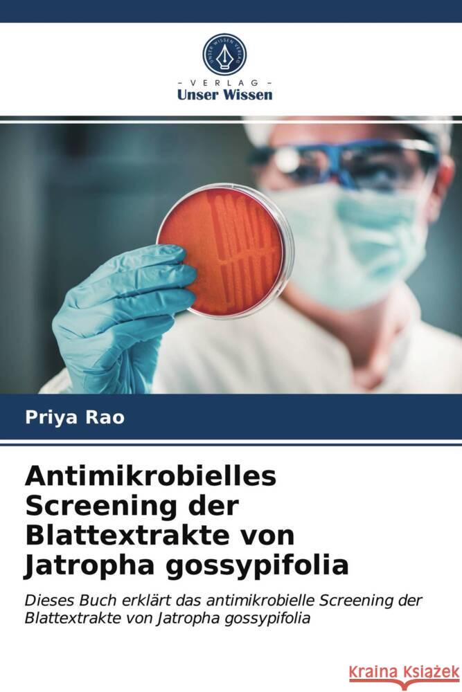 Antimikrobielles Screening der Blattextrakte von Jatropha gossypifolia Rao, Priya 9786203701296 Verlag Unser Wissen - książka