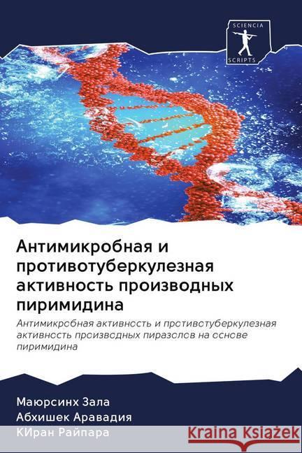 Antimikrobnaq i protiwotuberkuleznaq aktiwnost' proizwodnyh pirimidina Zala, Maürsinh; Arawadiq, Abhishek; Rajpara, Kiran 9786202500159 Sciencia Scripts - książka